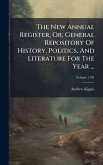 The New Annual Register, Or, General Repository Of History, Politics, And Literature For The Year ... The New Annual Register, Or, General Repository Of History, Politics, And Literature For The Year ...