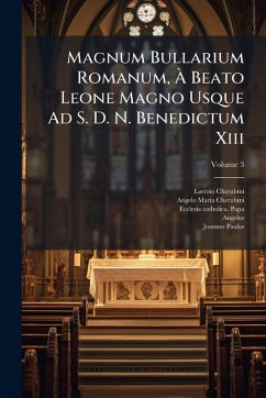 Magnum Bullarium Romanum, Ã Beato Leone Magno Usque Ad S. D. N. Benedictum Xiii Cover Magnum Bullarium Romanum, Ã Beato Leone Magno Usque Ad S. D. N. Benedictum Xiii