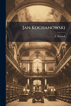 Jan Kochanowski - Hoesick, F.