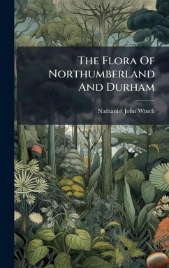 The Flora Of Northumberland And Durham - Winch, Nathaniel John