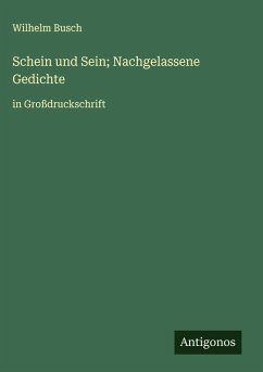 Schein und Sein; Nachgelassene Gedichte - Busch, Wilhelm
