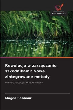 Rewolucja w zarz¿dzaniu szkodnikami: Nowe zintegrowane metody - Sabbour, Magda