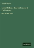 L'idée Médicale dans les Romans de Paul Bourget L'idée Médicale dans les Romans de Paul Bourget