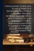 Förteckning PÃ Böcker, Planch-Verk Och Musikalier, Tillhörige Aflidne Premier-Aktrisen Mademoiselle Emilie Högqvist, Som Komma Att Ã... Bok-Auktionskammaren I Stockholm Försäljas Lördagen D. 13 November 1847