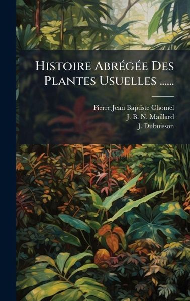 Histoire AbrÃ(c)gÃ(c)e Des Plantes Usuelles ...... Histoire AbrÃ(c)gÃ(c)e Des Plantes Usuelles ......