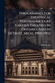 [programmes For Theatrical Performances At Various Theatres In Ontario, And In Detroit, Mich., 1900-1902