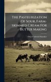 The Pasteurization Of Sour, Farm-skimmed Cream For Butter Making