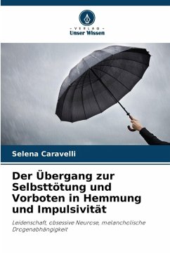 Der Übergang zur Selbsttötung und Vorboten in Hemmung und Impulsivität - Caravelli, Selena