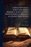 Torah Nevi'im U-Khetuvim. Biblia Hebraica Adjuvantibus Professoribus G. Beer [et al.] Edidit Rud. Kittel