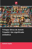 Trilogia Shiva de Amish Tripathi: Um significado simbólico Trilogia Shiva de Amish Tripathi: Um significado simbólico