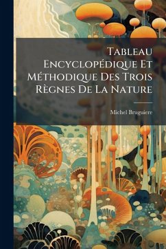 Tableau EncyclopÃ(c)dique Et MÃ(c)thodique Des Trois Règnes De La Nature - Bruguiere, Michel