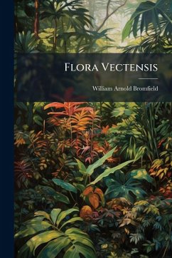 Flora Vectensis - Bromfield, William Arnold Flora Vectensis - Bromfield, William Arnold