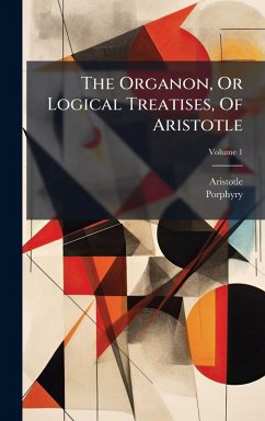 The Organon, Or Logical Treatises, Of Aristotle - Porphyry