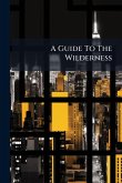 A Guide To The Wilderness