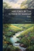 Abel Grey, By The Author Of 'hannah Lee' Abel Grey, By The Author Of 'hannah Lee'