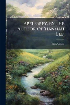 Cover Abel Grey, By The Author Of 'hannah Lee'