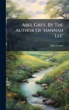 Abel Grey, By The Author Of 'hannah Lee' Cover Abel Grey, By The Author Of 'hannah Lee'