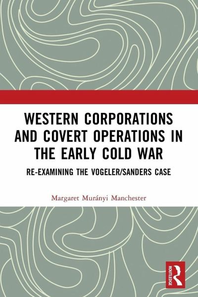 Western Corporations and Covert Operations in the early Cold War Western Corporations and Covert Operations in the early Cold War