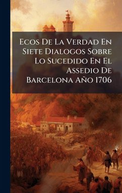 Cover Ecos De La Verdad En Siete Dialogos Sobre Lo Sucedido En El Assedio De Barcelona Año 1706
