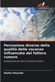 Percezione diversa della qualità delle vacanze influenzata dal fattore rumore Percezione diversa della qualità delle vacanze influenzata dal fattore rumore