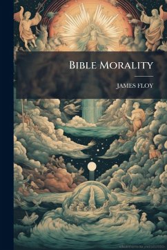 Bible Morality - Floy, James Bible Morality - Floy, James