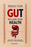 Rebuild Your Gut, Reclaim Your Health Rebuild Your Gut, Reclaim Your Health