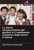 Lo status socioeconomico dei genitori e il rendimento scolastico degli alunni in Kenya Lo status socioeconomico dei genitori e il rendimento scolastico degli alunni in Kenya