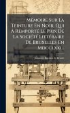 MÃ(c)moire Sur La Teinture En Noir, Qui A RemportÃ(c) Le Prix De La SociÃ(c)tÃ(c) LittÃ(c)raire De Bruxelles En Mdcclxxi... MÃ(c)moire Sur La Teinture En Noir, Qui A RemportÃ(c) Le Prix De La SociÃ(c)tÃ(c) LittÃ(c)raire De Bruxelles En Mdcclxxi...