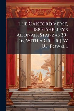 Cover The Gaisford Verse, 1885 [Shelley's Adonais, Stanzas 39-46, With a Gr. Tr.] by J.U. Powell