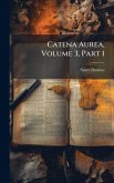 Catena Aurea, Volume 3, Part 1 Catena Aurea, Volume 3, Part 1