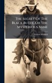 The Secret Of The Black Butte, Or The Mysterious Mine