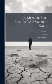 Le Monde Fou PrÃ(c)fÃ(c)rÃ(c) Au Monde Sage Le Monde Fou PrÃ(c)fÃ(c)rÃ(c) Au Monde Sage