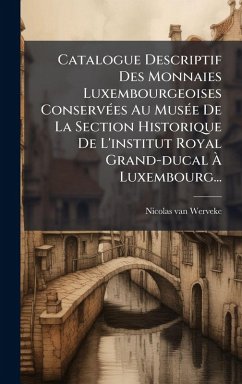 Cover Catalogue Descriptif Des Monnaies Luxembourgeoises ConservÃ(c)es Au MusÃ(c)e De La Section Historique De L'institut Royal Grand-ducal Ã€ Luxembourg...