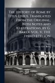 The History of Rome by Titus Livius. Translated From the Original, With Notes and Illustrations, by G. Baker. VOL. V, THE THIRD EDITION The History of Rome by Titus Livius. Translated From the Original, With Notes and Illustrations, by G. Baker. VOL. V, THE THIRD EDITION