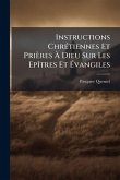 Instructions ChrÃ(c)tiennes Et Prières À Dieu Sur Les EpÃ(R)tres Et Évangiles Instructions ChrÃ(c)tiennes Et Prières À Dieu Sur Les EpÃ(R)tres Et Évangiles