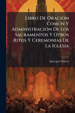 Cover Libro De OraciÃ3n ComÃ°n Y AdministraciÃ3n De Los Sacramentos Y Otros Ritos Y Ceremonias De La Iglesia
