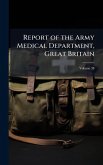 Report of the Army Medical Department, Great Britain Report of the Army Medical Department, Great Britain