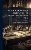 Year Book - Carnegie Institution of Washington Volume n. 12 Year Book - Carnegie Institution of Washington Volume n. 12