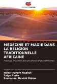 MÉDECINE ET MAGIE DANS LA RELIGION TRADITIONNELLE AFRICAINE