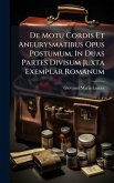 De Motu Cordis Et Aneurysmatibus Opus Postumum, In Duas Partes Divisum Juxta Exemplar Romanum De Motu Cordis Et Aneurysmatibus Opus Postumum, In Duas Partes Divisum Juxta Exemplar Romanum