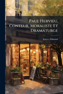 Cover Paul Hervieu, Conteur, Moraliste Et Dramaturge