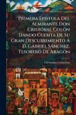 Primera EpÃ-stola Del Almirante Don CristÃ3bal ColÃ3n Dando Cuenta De Su Gran Descubrimiento à D. Gabriel Sànchez, Tesorero De AragÃ3n Primera EpÃ-stola Del Almirante Don CristÃ3bal ColÃ3n Dando Cuenta De Su Gran Descubrimiento à D. Gabriel Sànchez, Tesorero De AragÃ3n