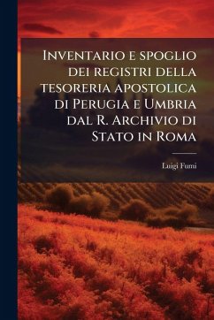 Cover Inventario e spoglio dei registri della tesoreria apostolica di Perugia e Umbria dal R. Archivio di Stato in Roma
