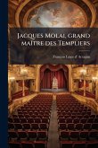 Jacques Molai, grand maÃ(R)tre des Templiers