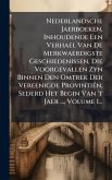 Nederlandsche Jaerboeken, Inhoudende Een Verhael Van De Merkwaerdigste Geschiedenissen, Die Voorgevallen Zyn Binnen Den Omtrek Der Vereenigde Provintiën, Sederd Het Begin Van 't Jaer ..., Volume 1... Nederlandsche Jaerboeken, Inhoudende Een Verhael Van De Merkwaerdigste Geschiedenissen, Die Voorgevallen Zyn Binnen Den Omtrek Der Vereenigde Provintiën, Sederd Het Begin Van 't Jaer ..., Volume 1...