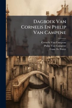 Dagboek Van Cornelis En Philip Van Campene - Campene, Cornelis Van