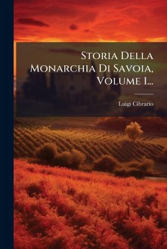 Storia Della Monarchia Di Savoia, Volume 1... - Cibrario, Luigi
