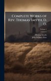 Complete Works of Rev. Thomas Smyth, D. D. Complete Works of Rev. Thomas Smyth, D. D.