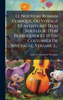 Cover Le Nouveau Roman Comique, Ou Voyage Et Aventures D'un Soufleur, D'un Perruquier Et D' Un Costumier De Spectacle, Volume 2...