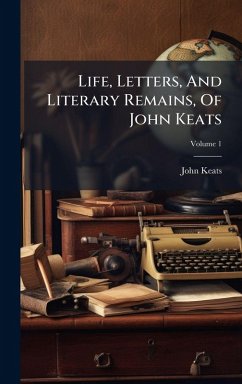 Life, Letters, And Literary Remains, Of John Keats - Keats, John